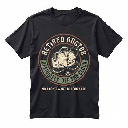 Funny Retired Doctor I Don’t Want to Look At It Sarcastic Medical Retirement Gift Graphic Novelty Unisex TShirt