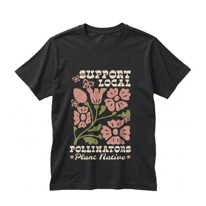 Support Local Pollinators Save Bees Eco Friendly Garden Lover Botanical Graphic Unisex TShirt