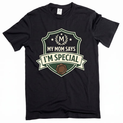 My Mom Says Im Special Funny Sarcastic Birthday Gift for Son Daughter Cute Family Humor Novelty Graphic Unisex TShirt