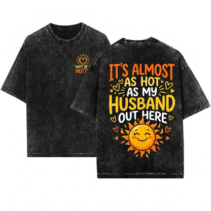 Its Almost Hot Like My Husband Out Here Funny Summer Wife Beach Vacation Graphic Gift Unisex Wash T-Shirt