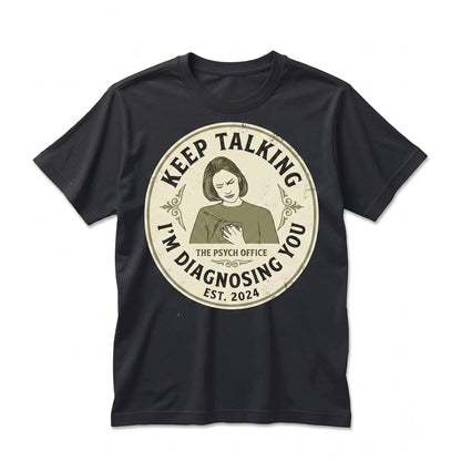 Keep Talking Im Diagnosing You Funny Psychology Mental Health Novelty Coffee Graphic Unisex TShirt