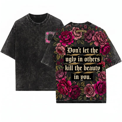 Dont Let Ugly In Others Kill Beauty Within You Positive Self Love Gift For Her Unisex Wash T-Shirt