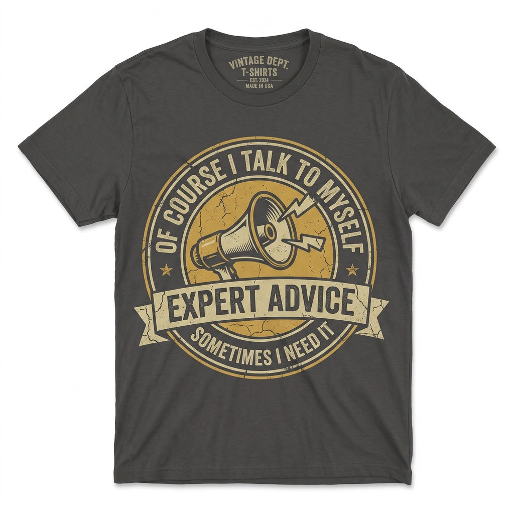 Of Course I Talk to Myself Need Expert Advice Sarcastic Humor Novelty Graphic Gift for Him Her Unisex TShirt
