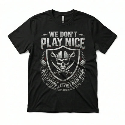 Notorious Silver & Black Vegas Football "We Don't Play Nice" Fan Apparel (T-shirt, Tank, Long Sleeve, Sweatshirt, Hoodie)