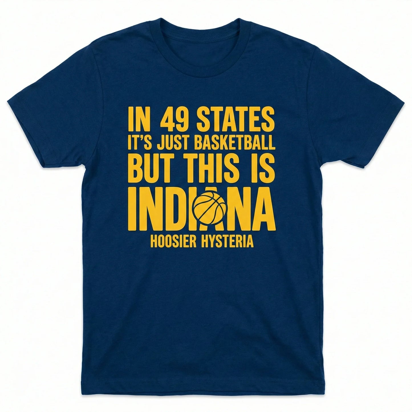 Indiana Basketball Fan Gear "In 49 States It's Just Basketball" Slogan T-Shirt, Hoodie, Sweatshirt, Tank Top, Long Sleeve