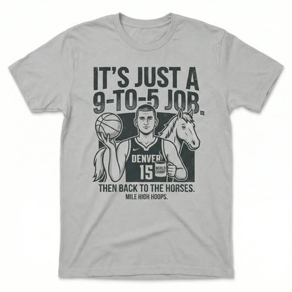 Funny Mile High Hoops Fan Apparel - "Just A 9-To-5 Job" Sarcastic Basketball T-Shirt, Hoodie & Sweatshirt