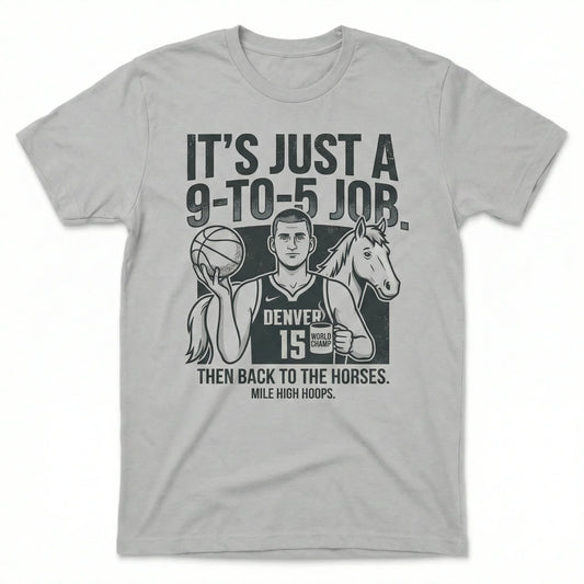 Funny Mile High Hoops Fan Apparel - "Just A 9-To-5 Job" Sarcastic Basketball T-Shirt, Hoodie & Sweatshirt