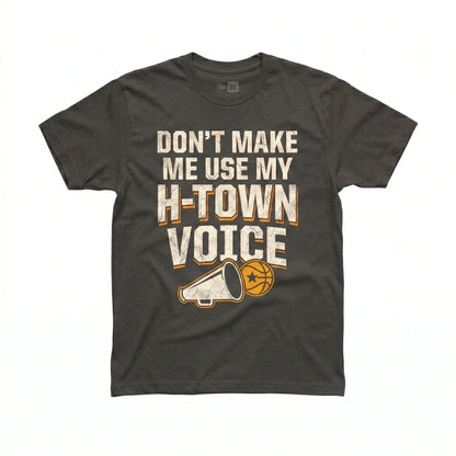 Funny Houston Basketball Fan T-Shirt - "Don't Make Me Use My H-Town Voice" - Vintage Distressed Gift