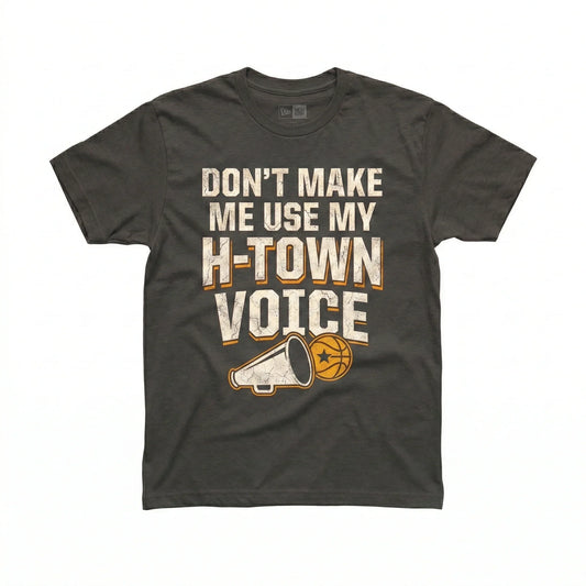 Funny Houston Basketball Fan T-Shirt - "Don't Make Me Use My H-Town Voice" - Vintage Distressed Gift