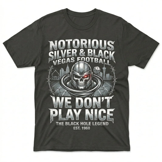 Notorious Silver & Black Vegas Football "We Don't Play Nice" Fan Apparel (T-shirt, Tank, Long Sleeve, Sweatshirt, Hoodie)