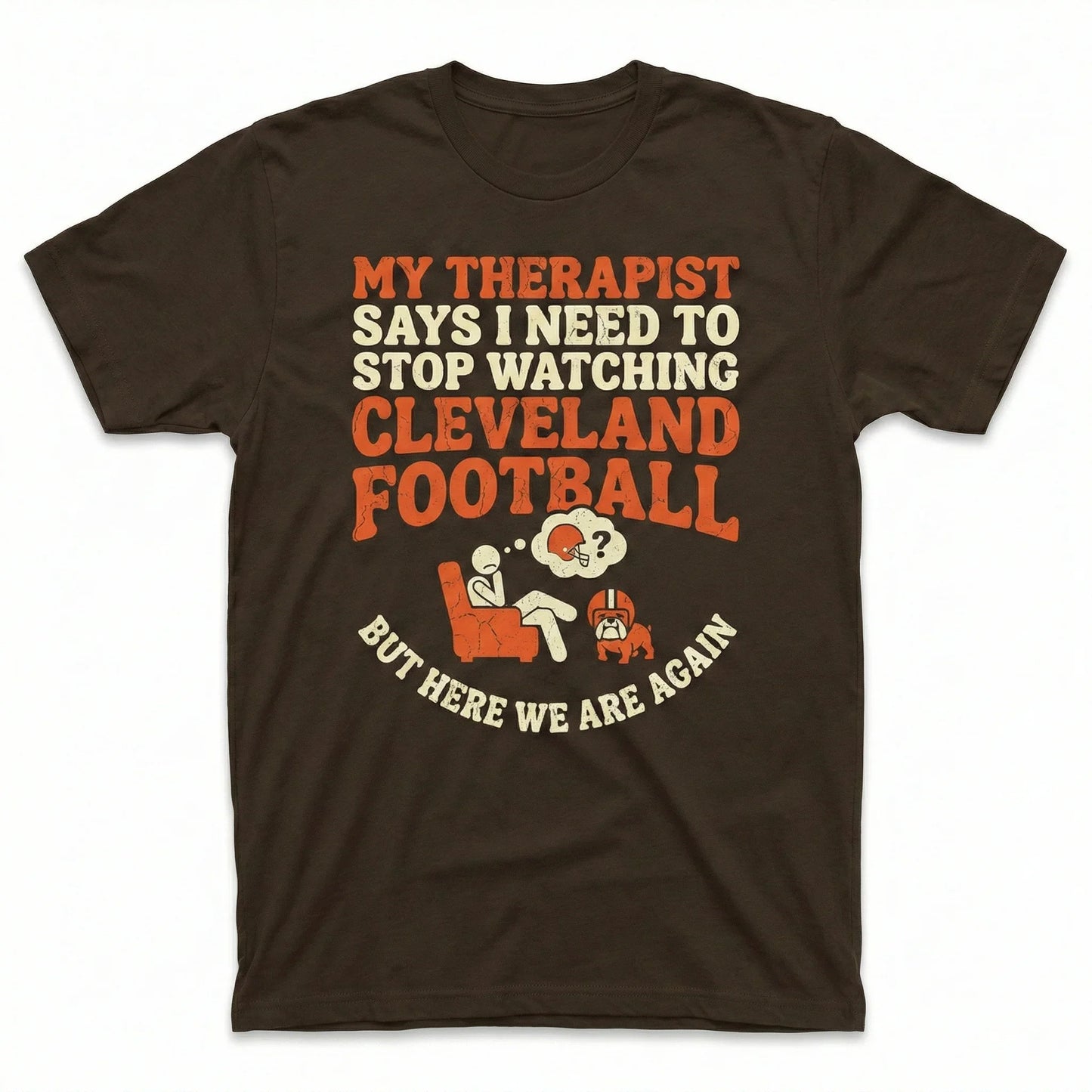 Funny Cleveland Football Fan Shirt - "My Therapist Says" Sarcastic Sports Apparel - T-Shirt, Tank Top, Long Sleeve, Sweatshirt, Hoodie