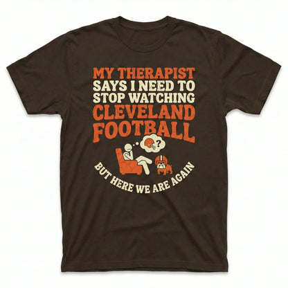 Funny Cleveland Football Fan Shirt - "My Therapist Says" Sarcastic Sports Apparel - T-Shirt, Tank Top, Long Sleeve, Sweatshirt, Hoodie