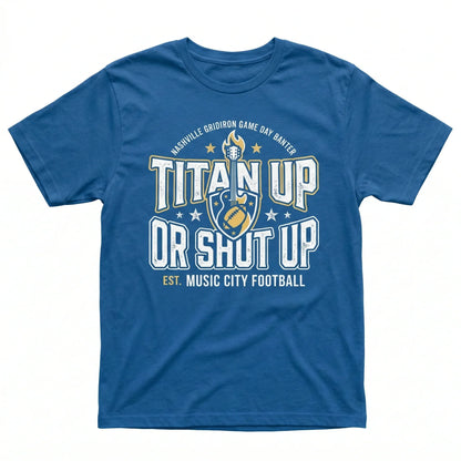 Nashville Football Fan Gear - "Titan Up or Shut Up" Slogan Apparel | Funny Game Day T-Shirt, Hoodie, Sweatshirt