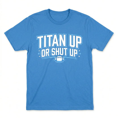 Nashville Football Fan Gear - "Titan Up or Shut Up" Slogan Apparel | Funny Game Day T-Shirt, Hoodie, Sweatshirt
