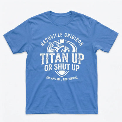 Nashville Football Fan Gear - "Titan Up or Shut Up" Slogan Apparel | Funny Game Day T-Shirt, Hoodie, Sweatshirt